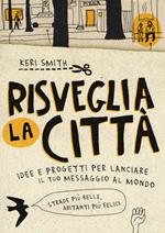 Risveglia la città! Idee e progetti per lanciare il tuo messaggio al mondo