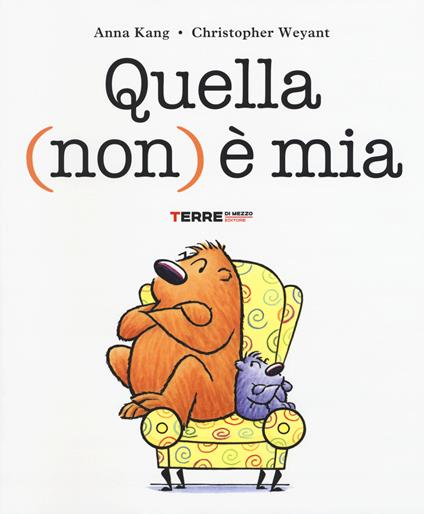 Quella (non) è mia. Ediz. illustrata - Anna Kang,Christopher Weyant - copertina