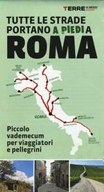 Tutte le strade portano (a piedi) a Roma. Piccolo vademecum per viaggiatori e pellegrini
