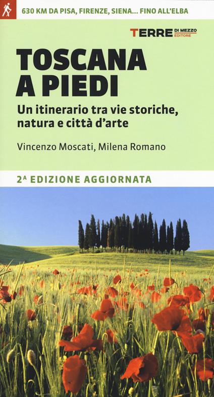Toscana a piedi. Un itinerario tra vie storiche, natura e città d'arte - Vincenzo Moscati,Milena Romano - copertina