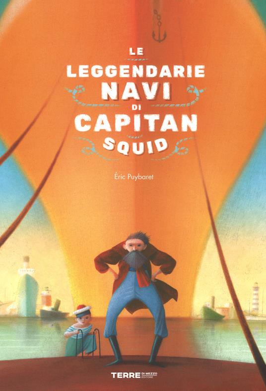 Le leggendarie navi di capitan Squid. Ediz. a colori - Eric Puybaret - copertina