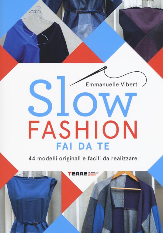 Slow fashion fai da te. 44 modelli originali e facili da realizzare - Emmanuelle Vibert - copertina