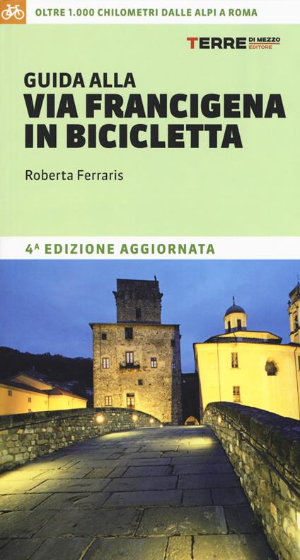 Guida alla via Francigena in bicicletta. Oltre 1000 chilometri dalle Alpi a Roma - Roberta Ferraris - copertina