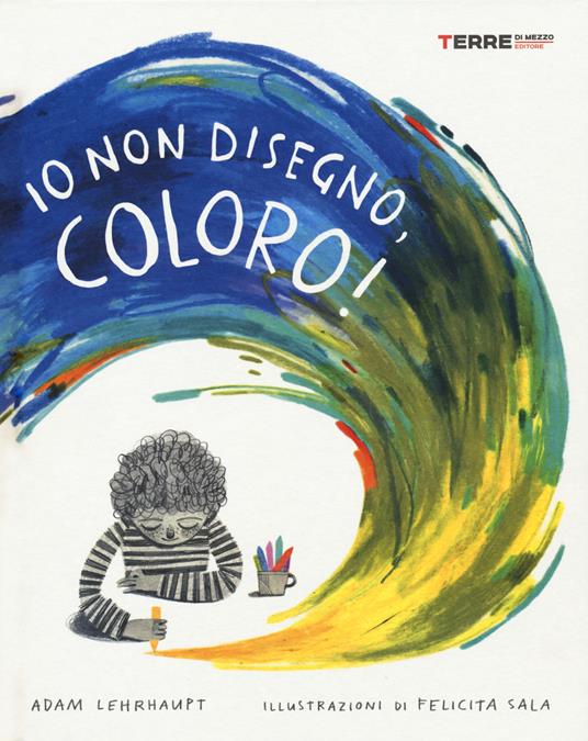 Io non disegno, coloro! Ediz. a colori - Adam Lehrhaupt - copertina