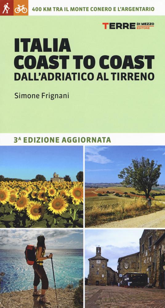 Italia coast to coast dall'Adriatico al Tirreno. 400 km tra il monte Conero e l'Argentario - Simone Frignani - copertina