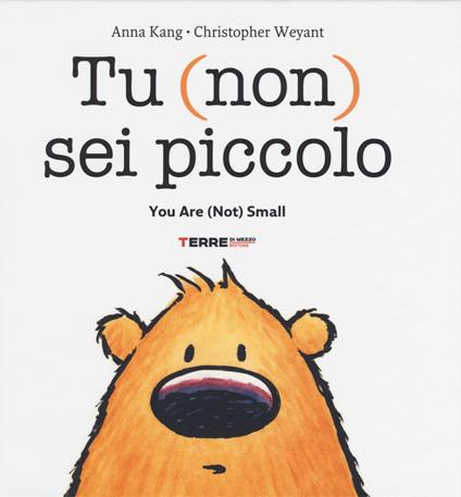 Tu (non) sei piccolo-You are (not) small. Ediz. a colori - Anna Kang,Christopher Weyant - copertina