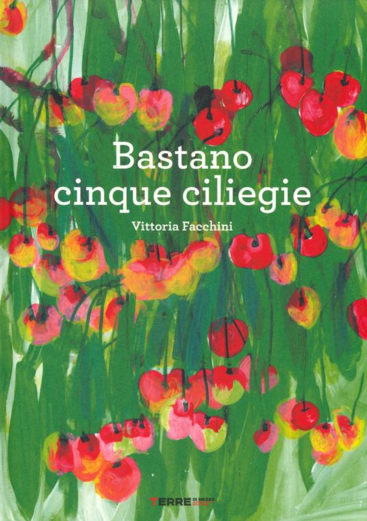 Bastano cinque ciliegie. Ediz. a colori - Vittoria Facchini - copertina