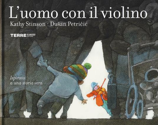 L'uomo con il violino. Ediz. a colori - Kathy Stinson,Dusan Petricic - copertina