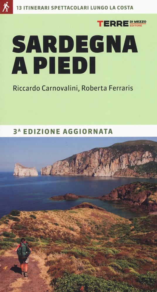 Sardegna a piedi. 13 itinerari spettacolari lungo la costa - Riccardo Carnovalini,Roberta Ferraris - copertina