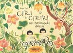 Ciri e Cirirì nel bosco delle delizie. Ediz. a colori