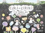 Ciri e Cirirì e le magie del sottosuolo. Ediz. a colori