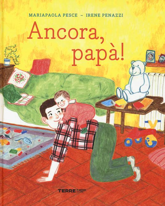 Ancora, papà! Ediz. a colori - Mariapaola Pesce,Irene Penazzi - copertina