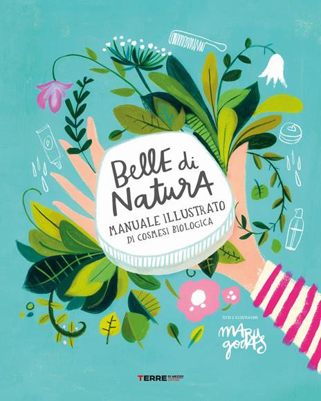 Belle di natura. Manuale illustrato di cosmesi biologica - Maru Godas - copertina