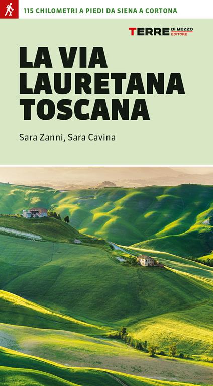 La via Lauretana toscana. 115 km a piedi da Siena a Cortona - Sara Zanni,Sara Cavina - copertina