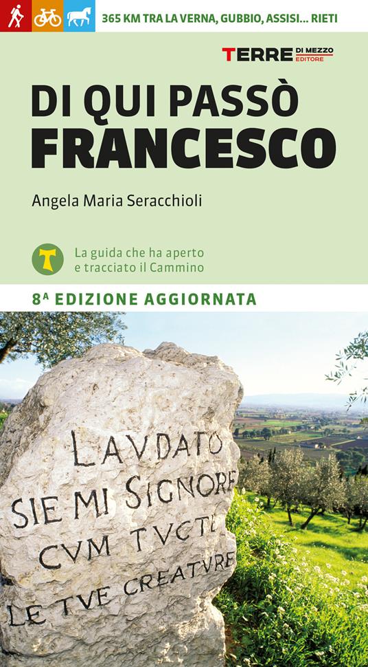 Di qui passò Francesco. 365 chilometri tra La Verna, Gubbio, Assisi... Rieti - Angela Maria Seracchioli - copertina