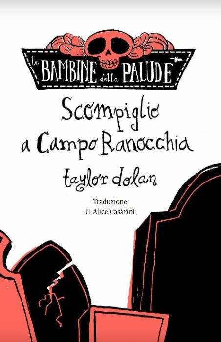 Scompiglio a Campo Ranocchia. Le bambine della palude. Ediz. a colori - Taylor Dolan - 2