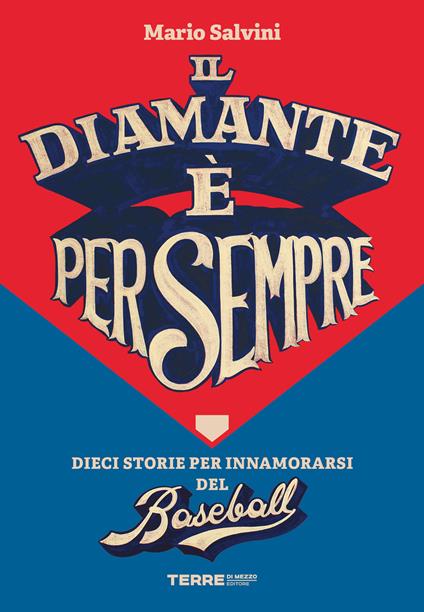Il diamante è per sempre. Dieci storie per innamorarsi del baseball - Mario Salvini - copertina