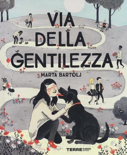 Via della gentilezza. Ediz. a colori - Marta Bartolj - copertina
