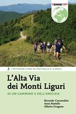 L' Alta Via dei Monti Liguri. Di un cammino e dell'amicizia. 4 settimane a piedi da Ventimiglia a La Spezia