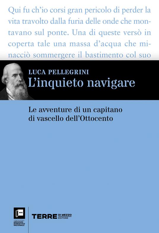 L' inquieto navigare. Le avventure di un capitano di vascello dell'Ottocento - Luca Pellegrini - ebook
