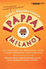 PappaMilano 2018. 150 indirizzi per mangiare bene e non spendere una fortuna