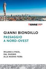 Passaggio a nord-ovest. Milano a piedi, dal duomo alla nuova fiera