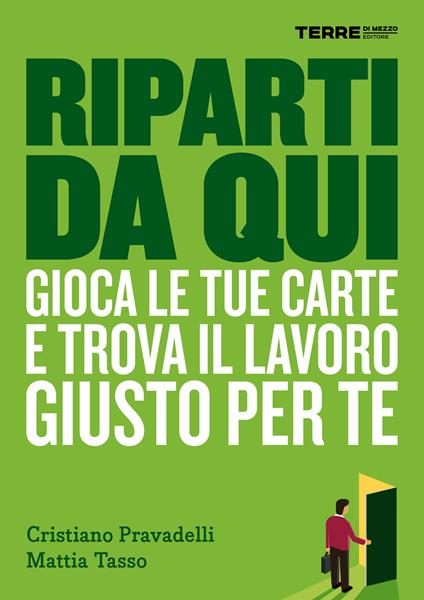 Riparti da qui. Gioca le tue carte e trova il lavoro giusto per te - Cristiano Pravadelli,Mattia Tasso - ebook