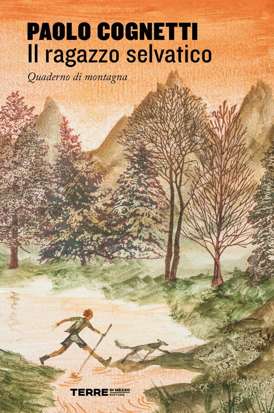 Il ragazzo selvatico. Quaderno di montagna - Paolo Cognetti - ebook
