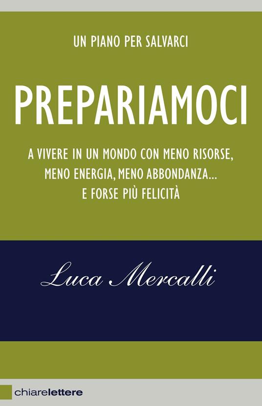 Prepariamoci. A vivere in un mondo con meno risorse, meno energia, meno abbondanza... e forse più felicità - Luca Mercalli - copertina