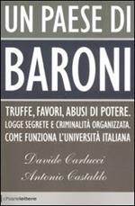 Un paese di baroni. Truffe, favori, abusi di potere. Logge segrete e criminalità organizzata. Come funziona l'università italiana