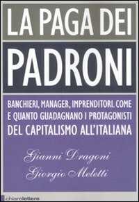 Libro La paga dei padroni Gianni Dragoni Giorgio Meletti