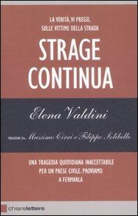 Strage continua. La verità, vi prego, sulle vittime della strada. Una tragedia quotidiana inaccettabile per un paese civile. Proviamo a fermarla - Elena Valdini - copertina