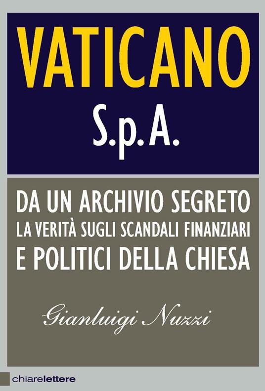 Vaticano S.p.A. Da un archivio segreto la verità sugli scandali finanziari e politici della Chiesa - Gianluigi Nuzzi - 2