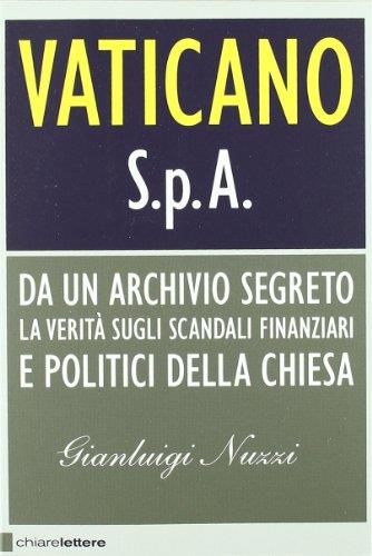 Vaticano S.p.A. Da un archivio segreto la verità sugli scandali finanziari e politici della Chiesa