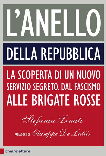 L' Anello della Repubblica. La scoperta di un nuovo servizio segreto. Dal Fascismo alle Brigate Rosse - Stefania Limiti - copertina