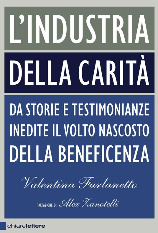L'industria della carità. Da storie e testimonianze inedite il volto nascosto della beneficenza - Valentina Furlanetto - copertina