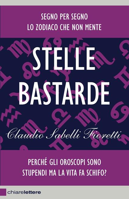 Stelle bastarde. Perché gli oroscopi sono stupendi ma la vita fa schifo? - Claudio Sabelli Fioretti - ebook