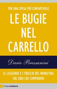 Le bugie nel carrello. Per una spesa più consapevole. Le leggende e i trucchi del marketing sul cibo che compriamo