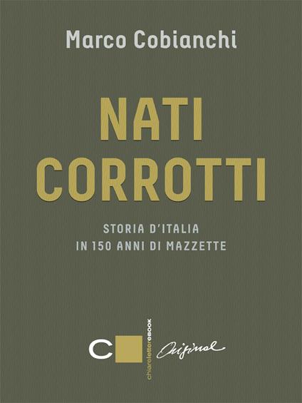 Nati corrotti. Storia d'Italia in 150 anni di mazzette - Marco Cobianchi - ebook