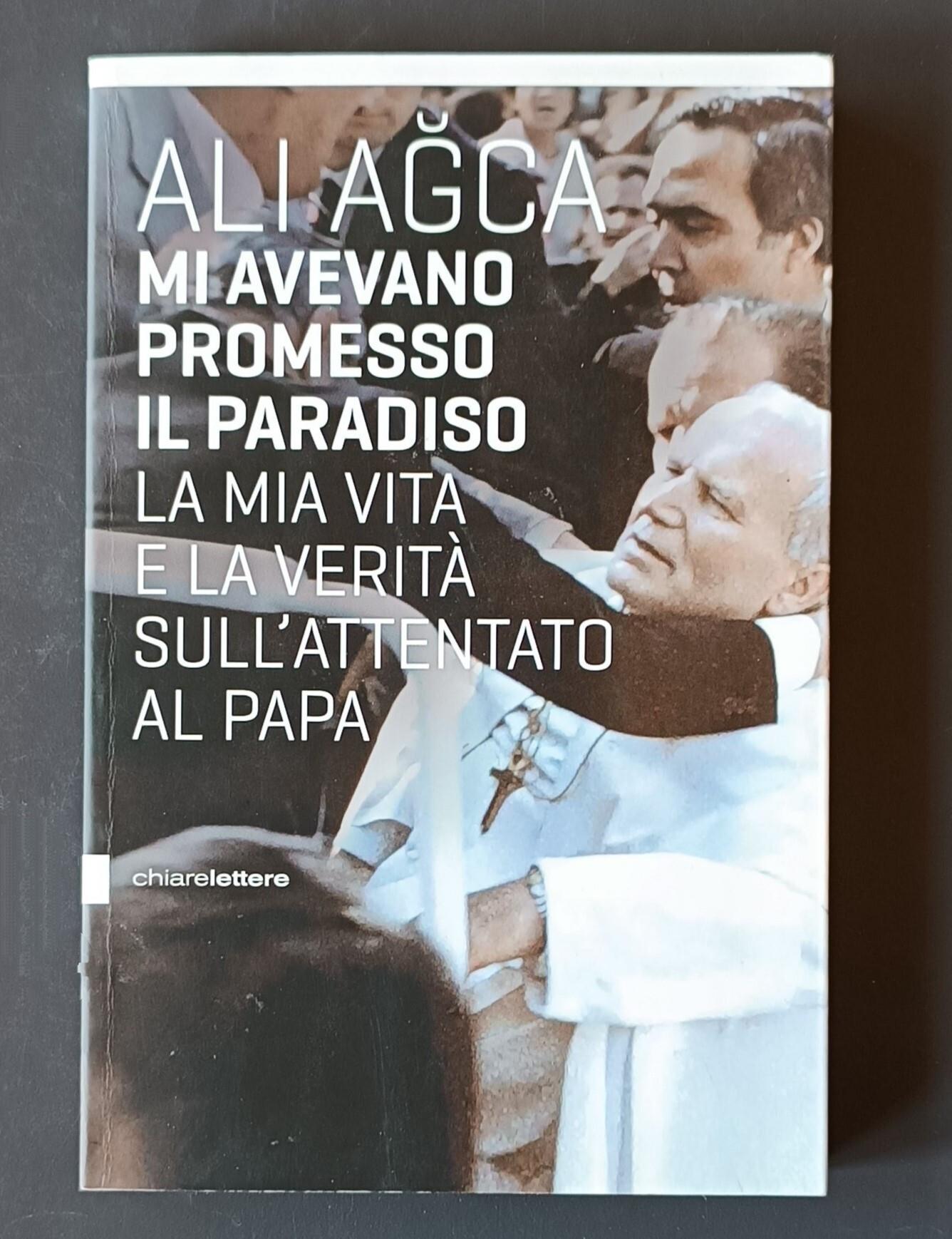Mi avevano promesso il paradiso. La mia vita e la verità sull'attentato al papa