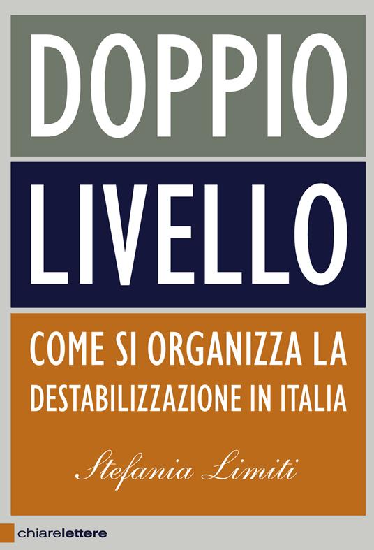 Doppio livello. Come si organizza la destabilizzazione in Italia - Stefania Limiti - copertina