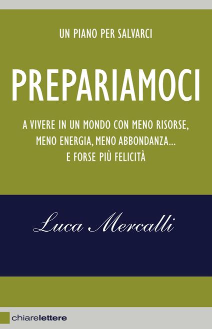 Prepariamoci. A vivere in un mondo con meno risorse, meno energia, meno abbondanza... e forse più felicità. Nuova ediz. - Luca Mercalli - copertina