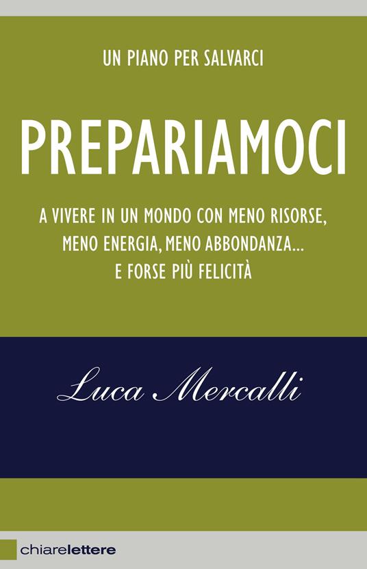 Prepariamoci. A vivere in un mondo con meno risorse, meno energia, meno abbondanza... e forse più felicità. Nuova ediz. - Luca Mercalli - copertina