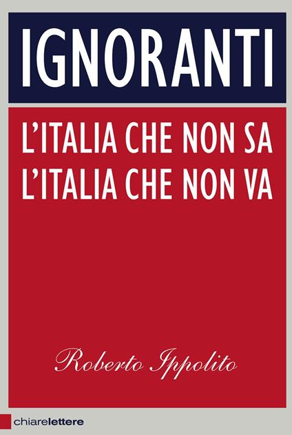 Ignoranti. L'Italia che non sa l'Italia che non va - Roberto Ippolito - ebook