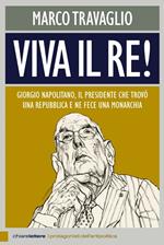 Viva il re! Giorgio Napolitano, il presidente che trovò una repubblica e ne fece una monarchia