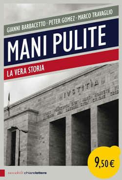Mani pulite. La vera storia - Gianni Barbacetto,Peter Gomez,Marco Travaglio - copertina