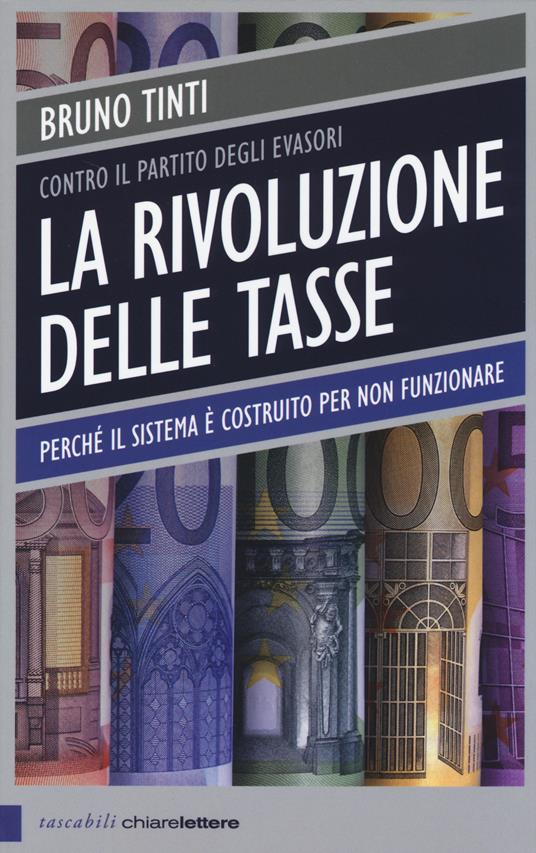 La rivoluzione delle tasse. Contro il partito degli evasori - Bruno Tinti - 5