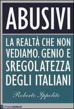 Abusivi. La realtà che non vediamo. Genio e sregolatezza degli italiani