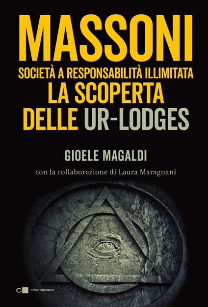 Massoni. Società a responsabilità illimitata. La scoperta delle Ur-Lodges - Gioele Magaldi,Laura Maragnani - ebook