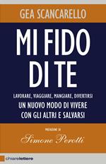 Mi fido di te. Lavorare, viaggiare, mangiare, divertirsi. Un nuovo modo di vivere con gli altri e salvarsi